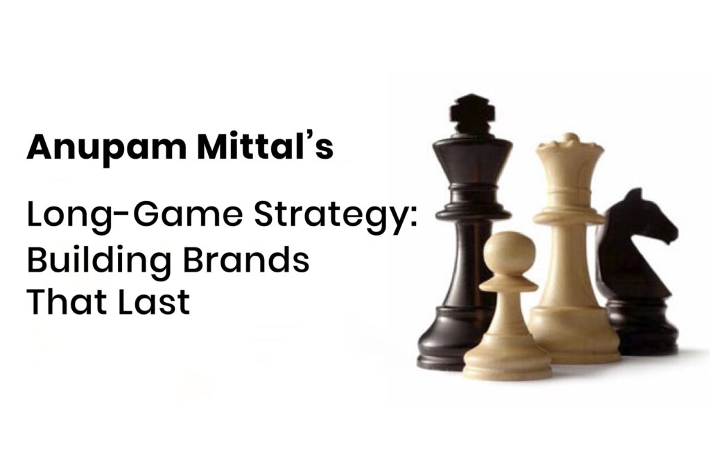 Chess pieces representing strategic thinking beside the title “Anupam Mittal’s Long-Game Strategy: Building Brands That Last.”