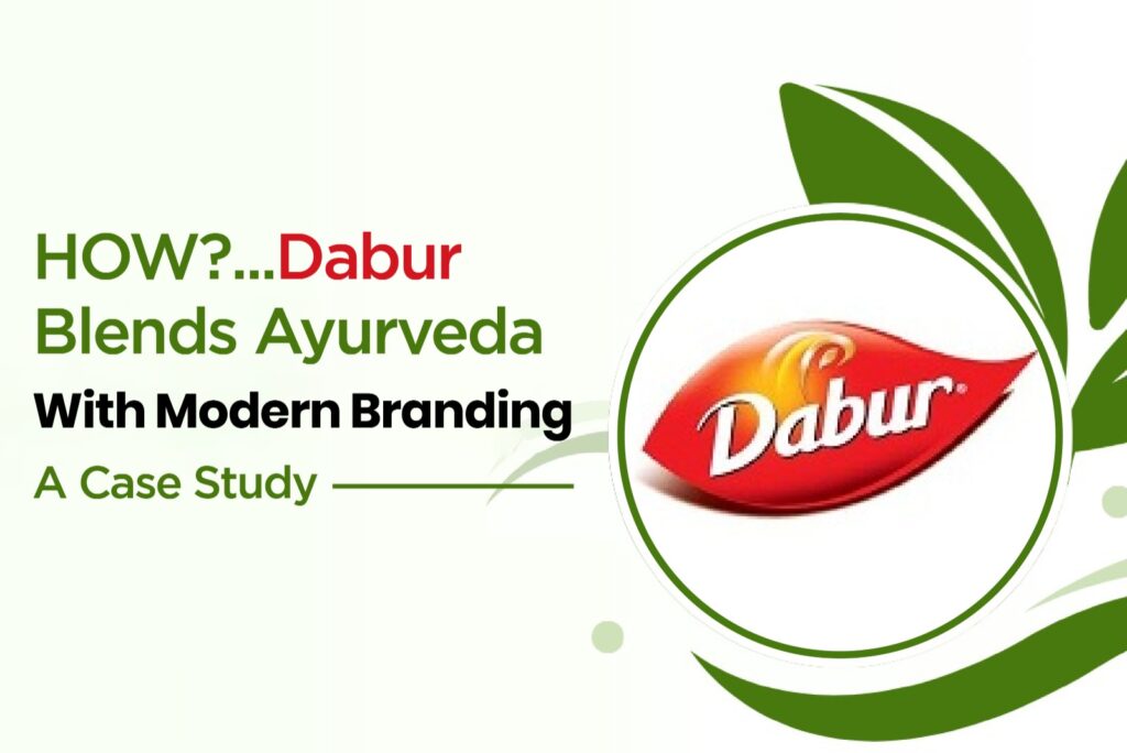 How Dabur blended Ayurveda with modern branding – case study on brand transformation