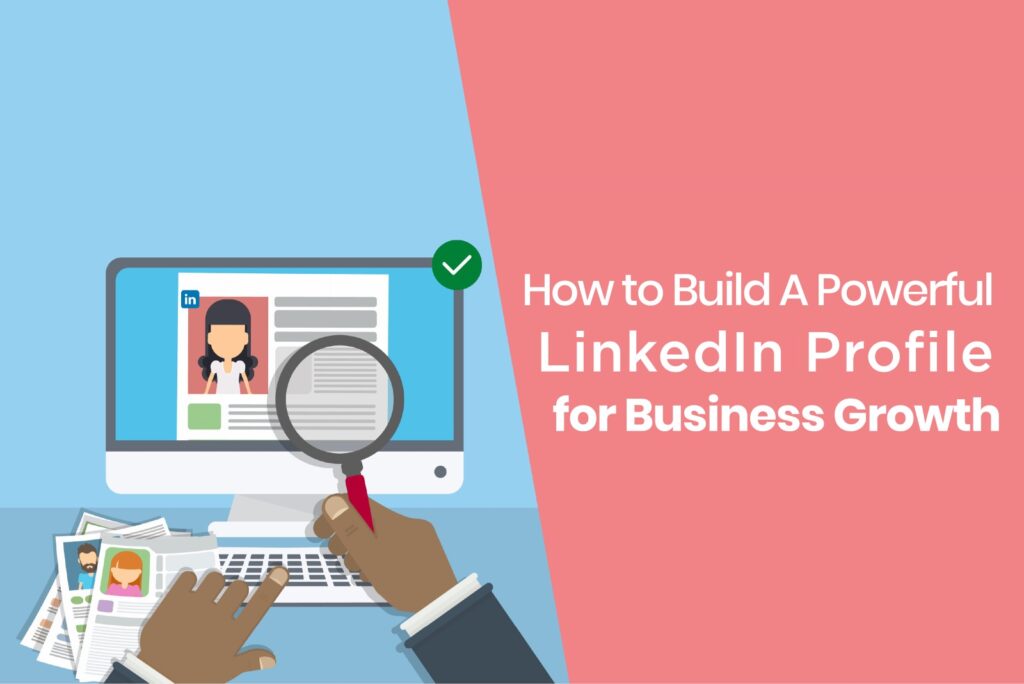 "Steps to create a powerful LinkedIn profile for business growth"