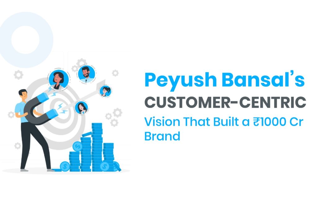 Peyush Bansal's Customer-Centric Vision for Lenskart