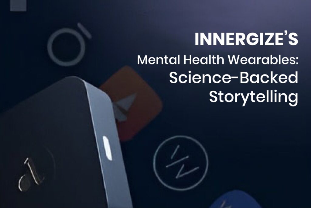 Innergize’s Mental Health Wearables with Science-Backed Storytelling for Stress Relief