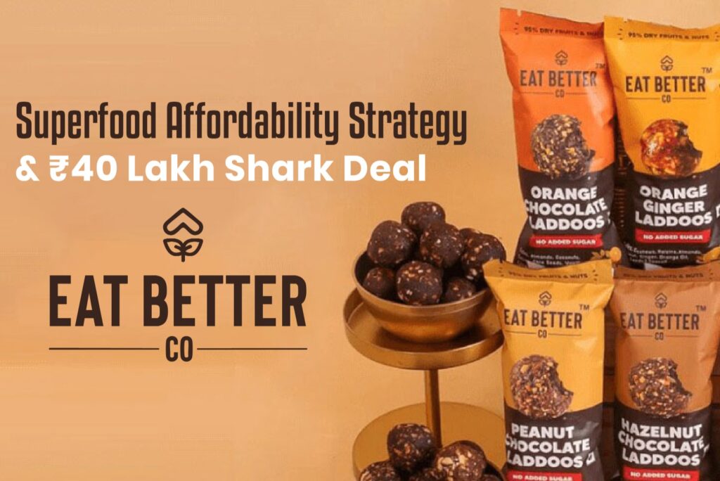 Superfood Affordability strategy and ₹40 Lakh Shark Deal with Eat Better healthy superfoods