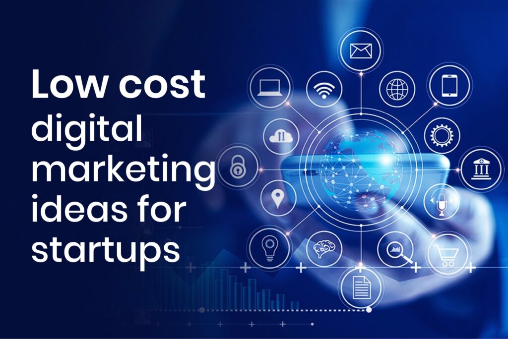 Low cost digital marketing ideas for startups