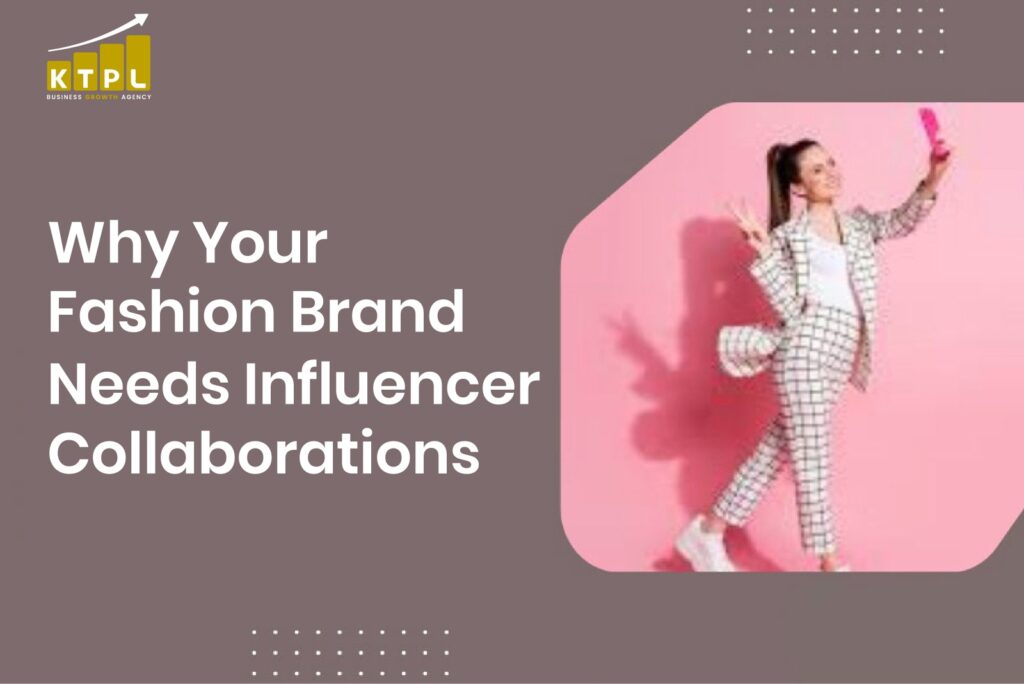 Why your fashion brand needs influencer collaborations for growth and visibility