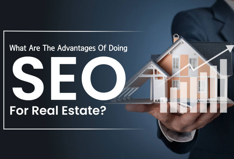 Benefits of SEO for Real Estate Businesses