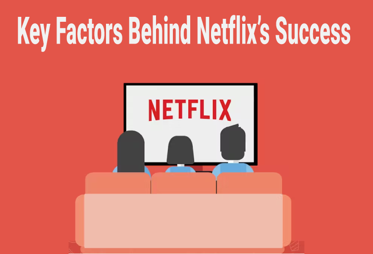 Key Factors Behind Netflix’s Success