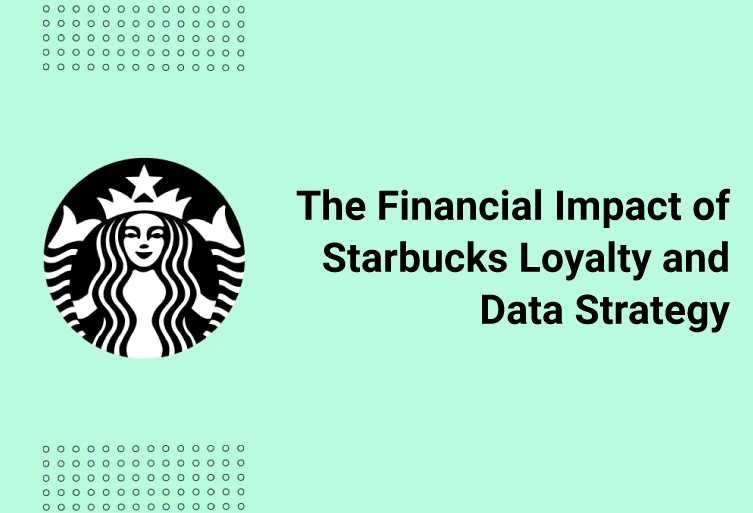 The Financial Impact of Starbucks Loyalty and Data Strategy
