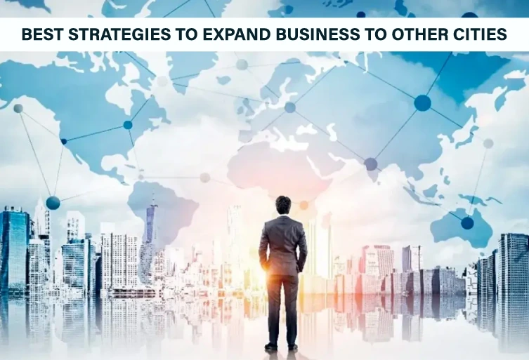 Best Strategies to Expand Business to Other Cities