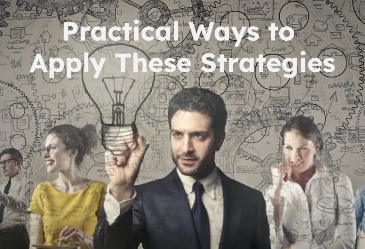 Practical Ways to Apply These Strategies