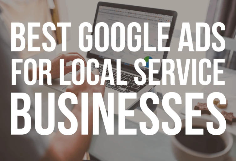 Best Google Ads Strategies for Local Service Businesses