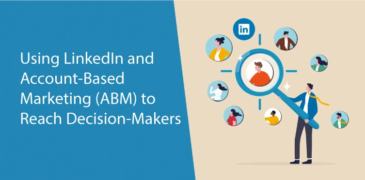 Using LinkedIn and Account-Based Marketing (ABM) to Reach Decision-Makers