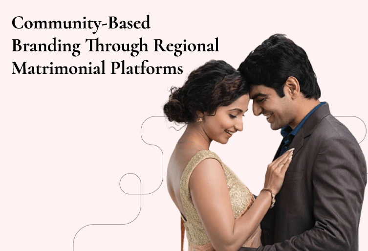 Community-Based Branding Through Regional Matrimonial Platforms